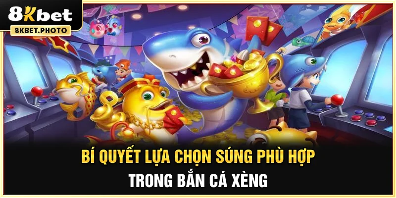 Bí quyết lựa chọn súng phù hợp trong bắn cá xèng
