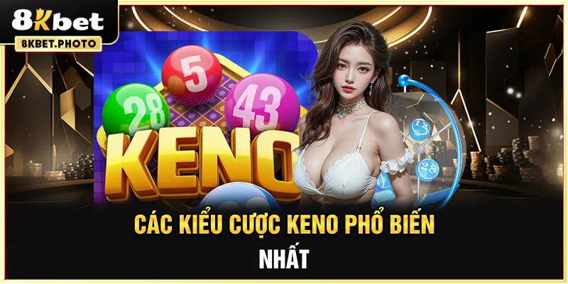 Các kiểu cược Keno phổ biến nhất