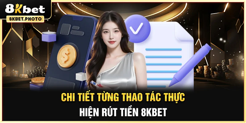 Chi tiết từng thao tác thực hiện rút tiền 8KBET