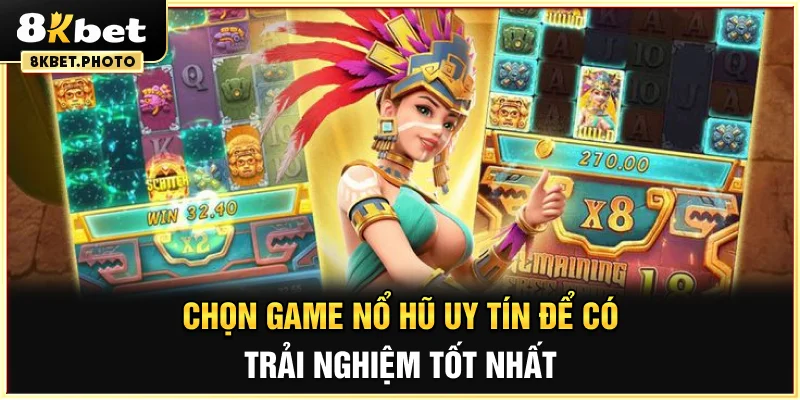 Chọn game nổ hũ uy tín để có trải nghiệm tốt nhất