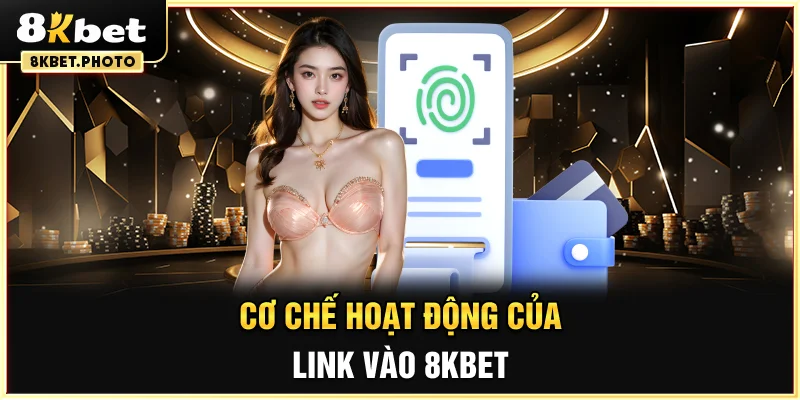 Cơ chế hoạt động của link vào 8KBET