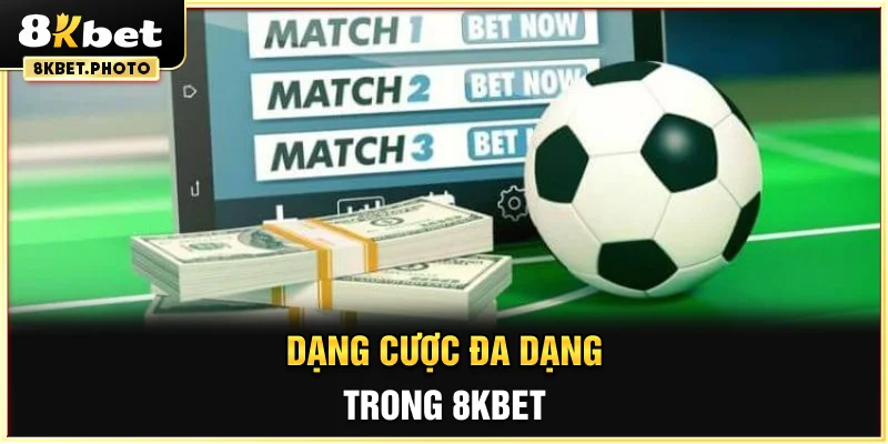 Dạng cược đa dạng trong 8KBET