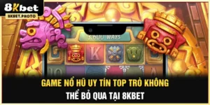 Game nổ hũ uy tín 8kbet