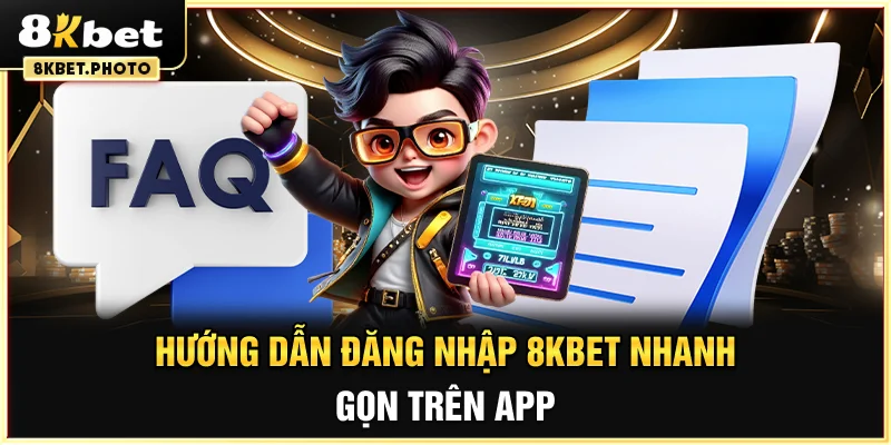 Hướng dẫn đăng nhập 8KBET nhanh gọn trên app