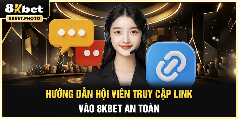 Hướng dẫn hội viên truy cập link vào 8KBET an toàn