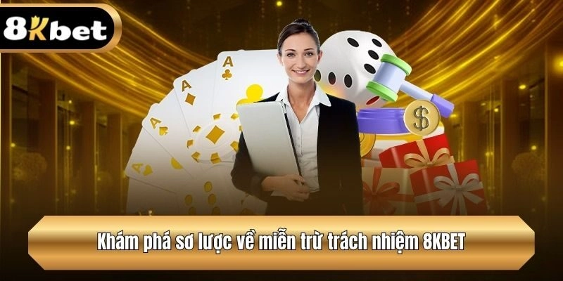 Khám phá sơ lược về miễn trừ trách nhiệm 8KBET