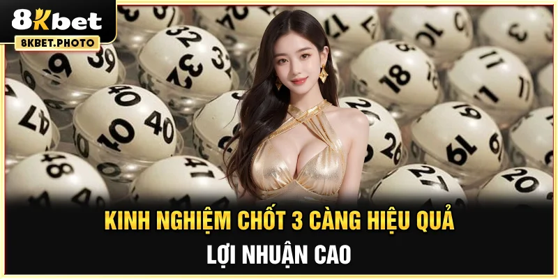 Kinh nghiệm chốt 3 càng hiệu quả, lợi nhuận cao