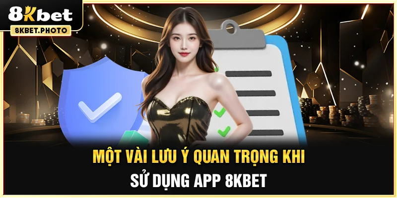Một vài lưu ý quan trọng khi sử dụng app 8KBET