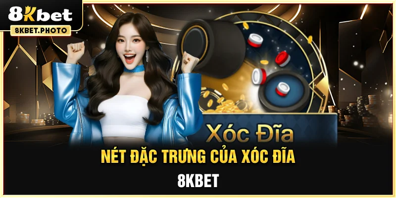 Nét đặc trưng của xóc đĩa 8KBET