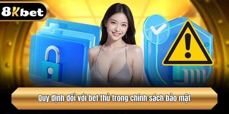 Quy định đối với bet thủ trong chính sách bảo mật