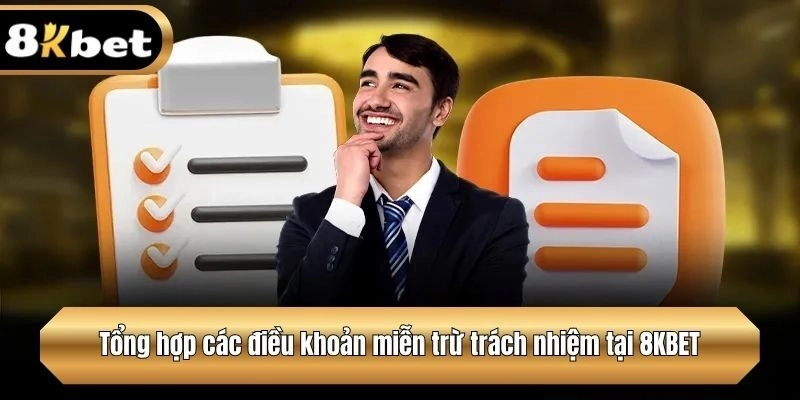 Tổng hợp các điều khoản miễn trừ trách nhiệm tại 8KBET