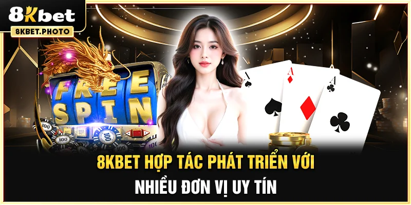 8KBET hợp tác phát triển với nhiều đơn vị uy tín