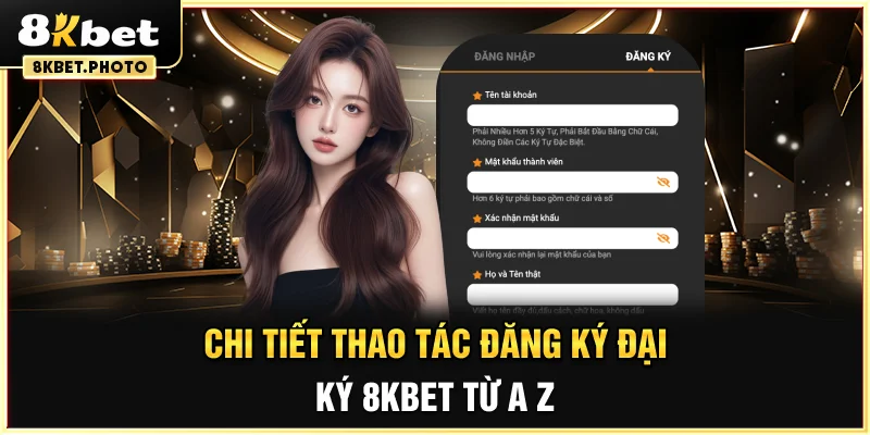 Chi tiết thao tác đăng ký đại ký 8KBET từ A - Z