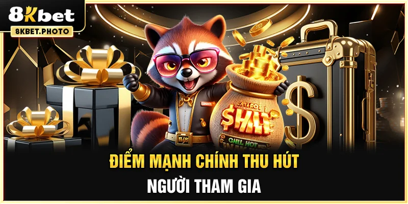 Thu hút người chơi với nhiều điểm mạnh chính