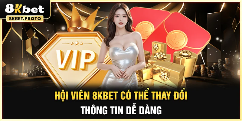Hội viên 8KBET có thể thay đổi thông tin dễ dàng