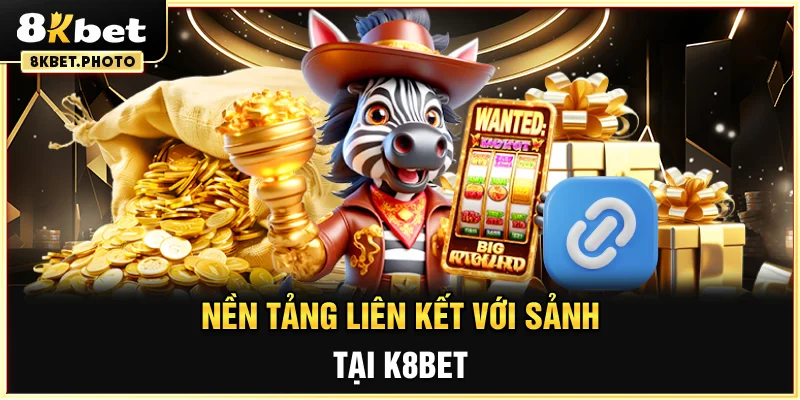 Nền tảng liên kết với sảnh tại 8KBET
