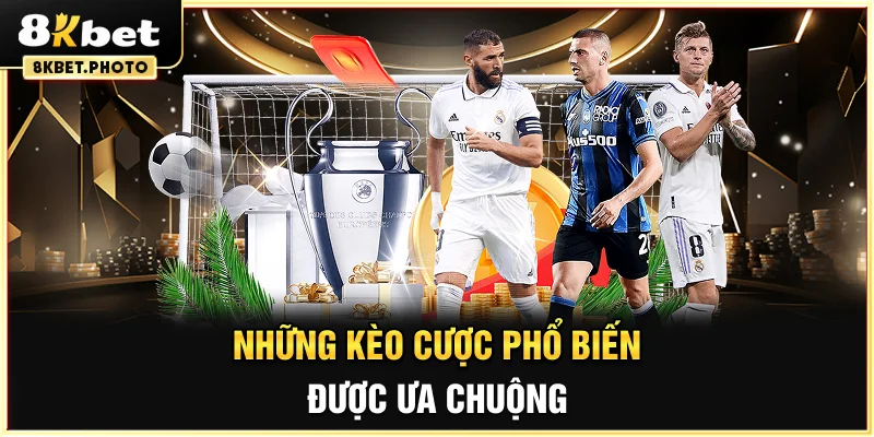 Những kèo cược phổ biến được ưa chuộng