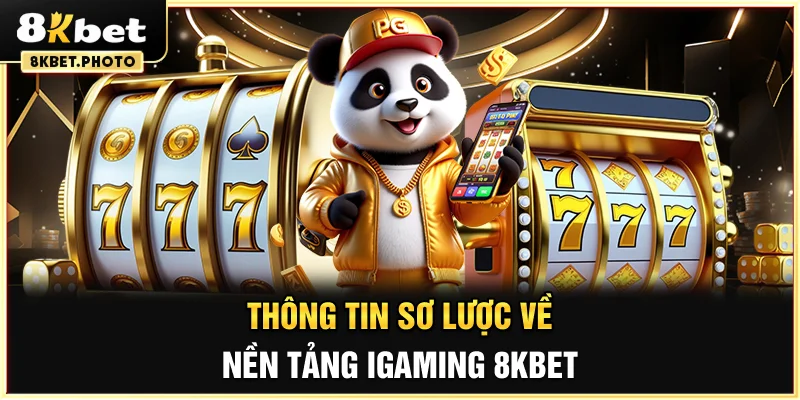 Thông tin sơ lược về nền tảng iGaming 8KBET