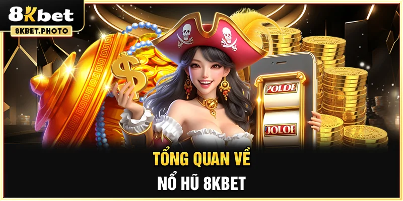 Tổng quan về Nổ Hũ 8KBET