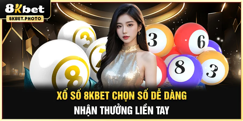 Xổ số 8KBET - Chọn số dễ dàng, nhận thưởng liền tay